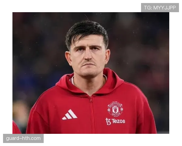 马奎尔展现领袖风范，稳健防守成球队关键支柱